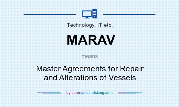 What does MARAV mean? It stands for Master Agreements for Repair and Alterations of Vessels
