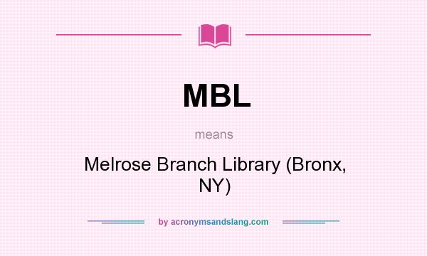 What does MBL mean? It stands for Melrose Branch Library (Bronx, NY)
