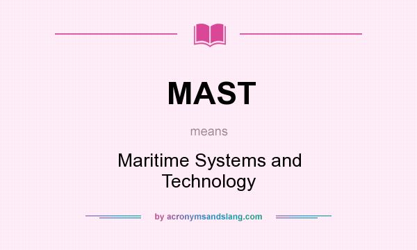What does MAST mean? It stands for Maritime Systems and Technology