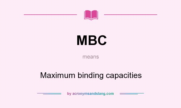 What does MBC mean? It stands for Maximum binding capacities