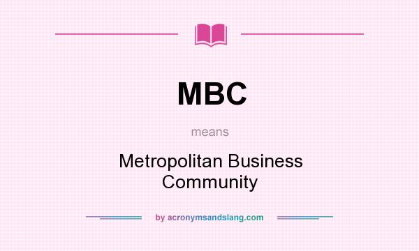 What does MBC mean? It stands for Metropolitan Business Community
