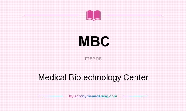 What does MBC mean? It stands for Medical Biotechnology Center