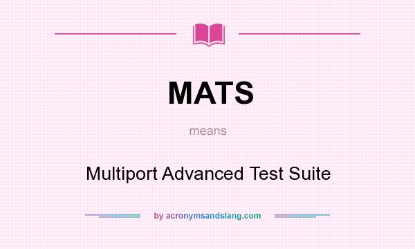 What does MATS mean? It stands for Multiport Advanced Test Suite
