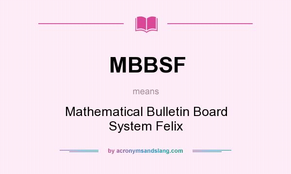 What does MBBSF mean? It stands for Mathematical Bulletin Board System Felix