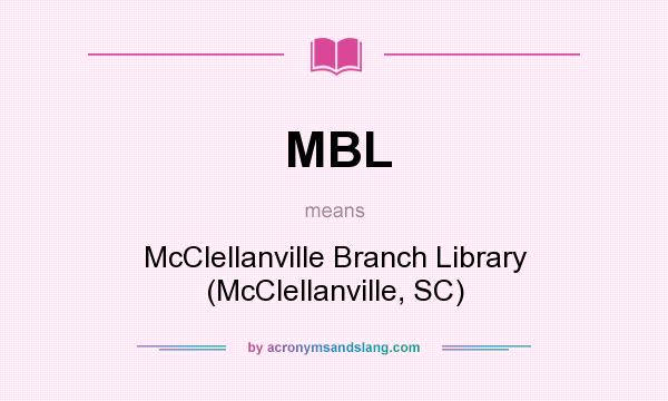 What does MBL mean? It stands for McClellanville Branch Library (McClellanville, SC)