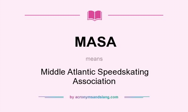 What does MASA mean? It stands for Middle Atlantic Speedskating Association