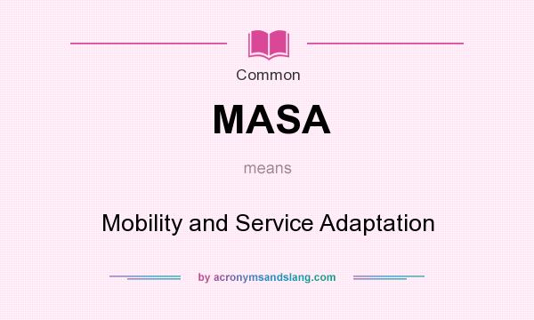 What does MASA mean? It stands for Mobility and Service Adaptation