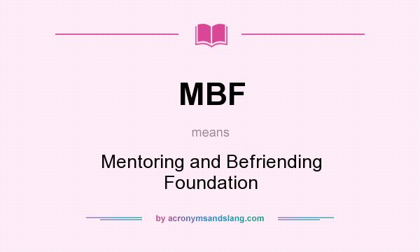 What does MBF mean? It stands for Mentoring and Befriending Foundation