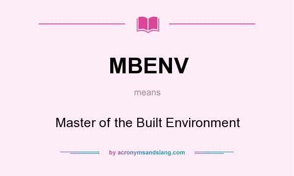 What does MBENV mean? It stands for Master of the Built Environment
