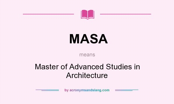 What does MASA mean? It stands for Master of Advanced Studies in Architecture