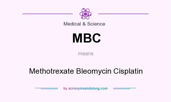 What does MBC mean? It stands for Methotrexate Bleomycin Cisplatin