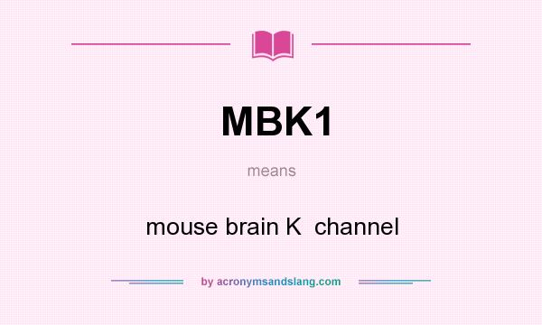 What does MBK1 mean? It stands for mouse brain K  channel