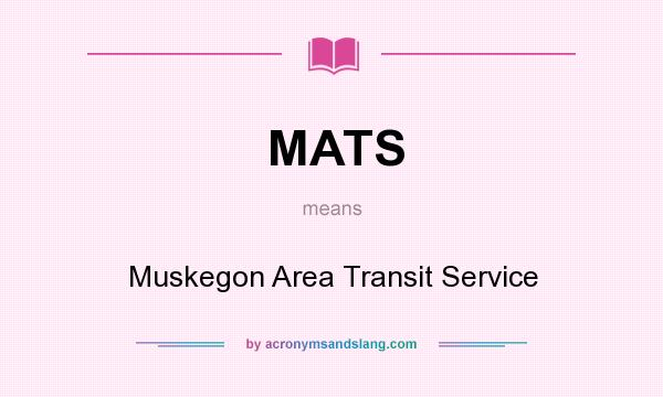 What does MATS mean? It stands for Muskegon Area Transit Service