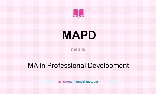 What does MAPD mean? It stands for MA in Professional Development