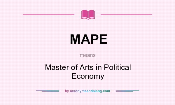 What does MAPE mean? It stands for Master of Arts in Political Economy