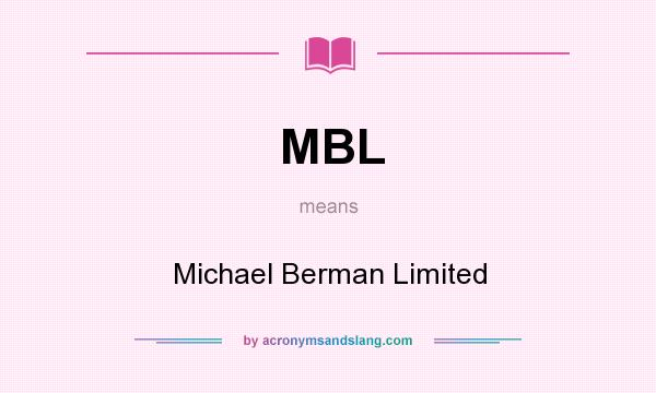 What does MBL mean? It stands for Michael Berman Limited