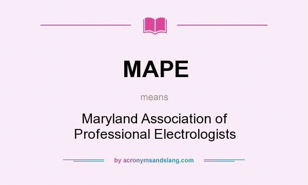 What does MAPE mean? It stands for Maryland Association of Professional Electrologists