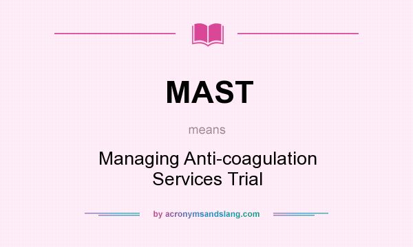 What does MAST mean? It stands for Managing Anti-coagulation Services Trial
