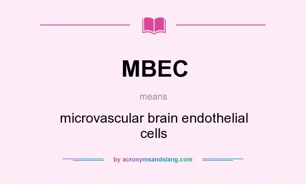 What does MBEC mean? It stands for microvascular brain endothelial cells