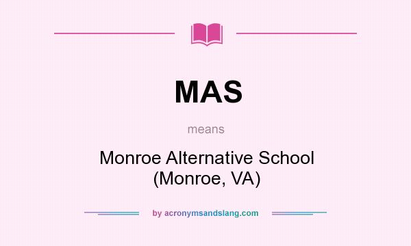 What does MAS mean? It stands for Monroe Alternative School (Monroe, VA)