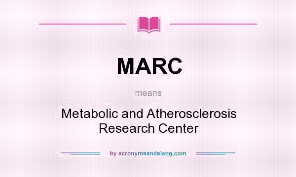 What does MARC mean? It stands for Metabolic and Atherosclerosis Research Center