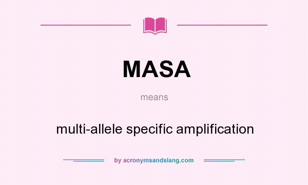 What does MASA mean? It stands for multi-allele specific amplification