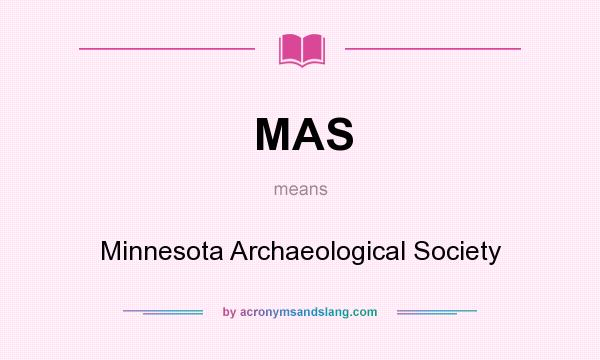 What does MAS mean? It stands for Minnesota Archaeological Society