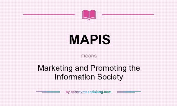 What does MAPIS mean? It stands for Marketing and Promoting the Information Society