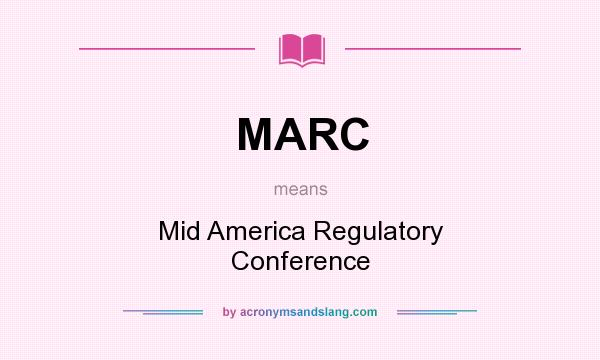 What does MARC mean? It stands for Mid America Regulatory Conference