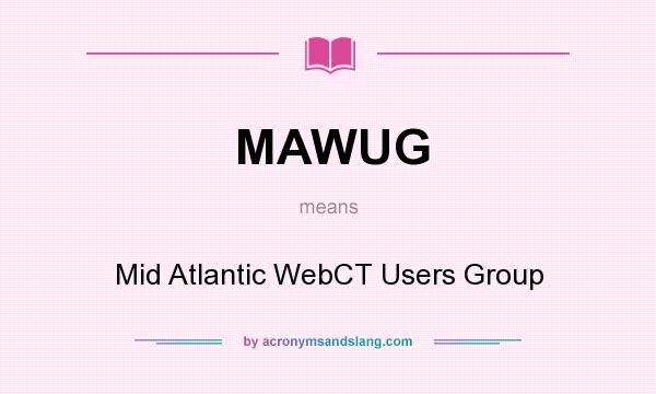 What does MAWUG mean? It stands for Mid Atlantic WebCT Users Group