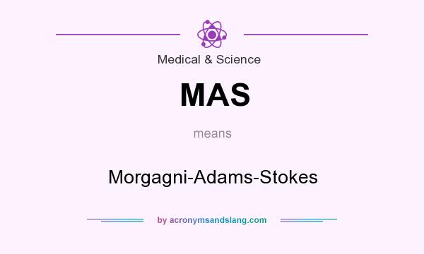 What does MAS mean? It stands for Morgagni-Adams-Stokes