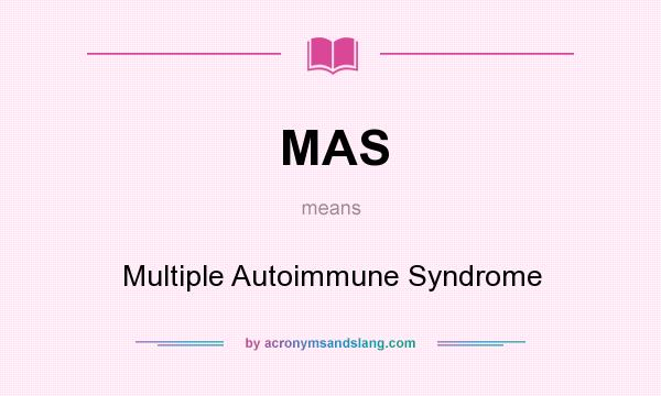 What does MAS mean? It stands for Multiple Autoimmune Syndrome