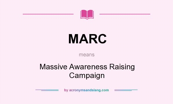 What does MARC mean? It stands for Massive Awareness Raising Campaign