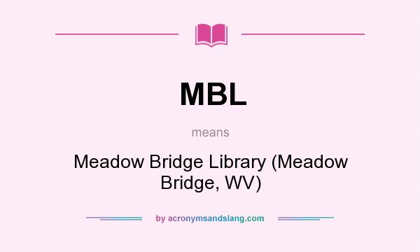 What does MBL mean? It stands for Meadow Bridge Library (Meadow Bridge, WV)