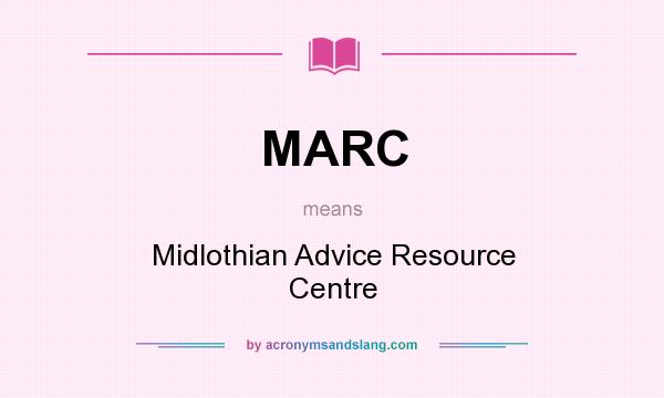 What does MARC mean? It stands for Midlothian Advice Resource Centre