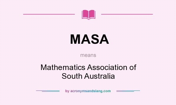 What does MASA mean? It stands for Mathematics Association of South Australia