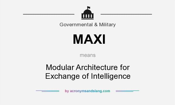 What does MAXI mean? It stands for Modular Architecture for Exchange of Intelligence