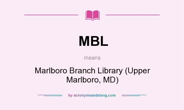 What does MBL mean? It stands for Marlboro Branch Library (Upper Marlboro, MD)
