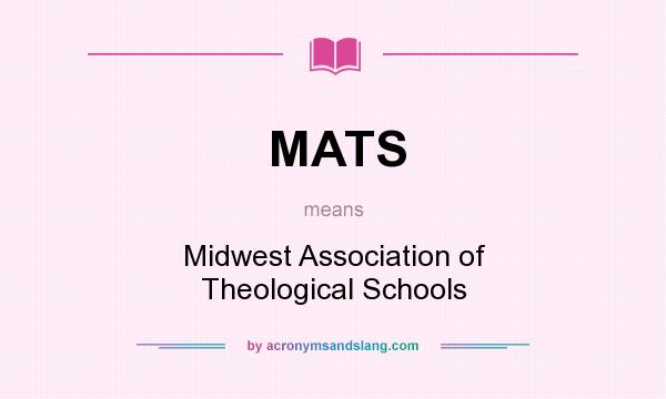 What does MATS mean? It stands for Midwest Association of Theological Schools