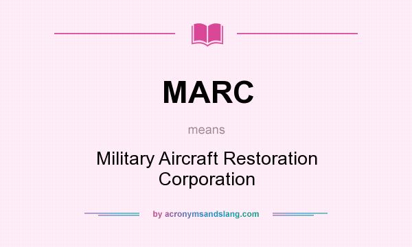 What does MARC mean? It stands for Military Aircraft Restoration Corporation