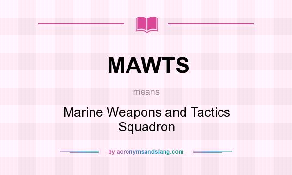What does MAWTS mean? It stands for Marine Weapons and Tactics Squadron
