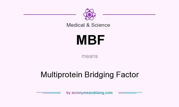 What does MBF mean? It stands for Multiprotein Bridging Factor