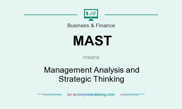 What does MAST mean? It stands for Management Analysis and Strategic Thinking