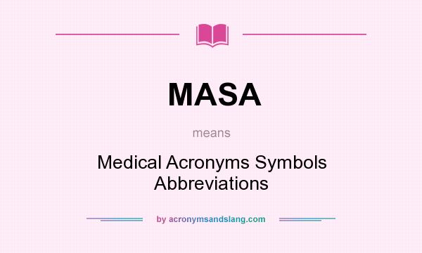 What does MASA mean? It stands for Medical Acronyms Symbols Abbreviations