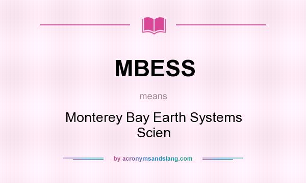 What does MBESS mean? It stands for Monterey Bay Earth Systems Scien