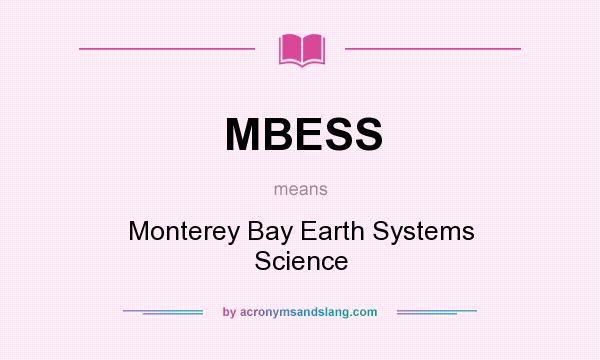 What does MBESS mean? It stands for Monterey Bay Earth Systems Science