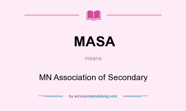 What does MASA mean? It stands for MN Association of Secondary