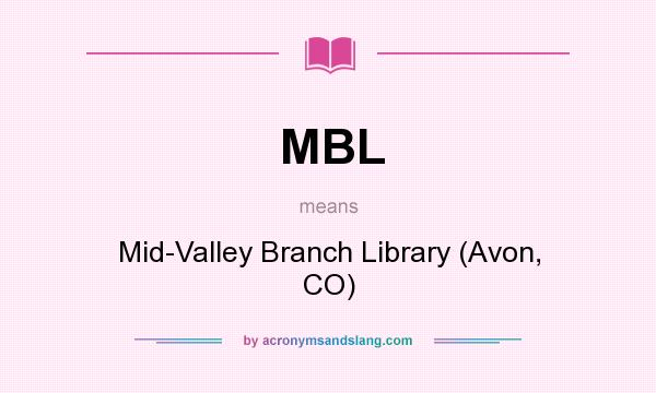 What does MBL mean? It stands for Mid-Valley Branch Library (Avon, CO)