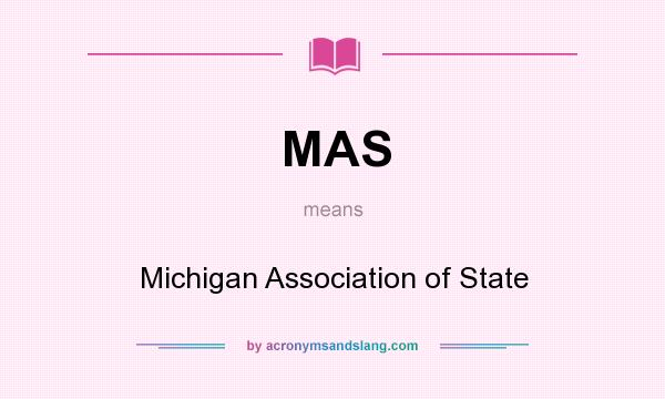 What does MAS mean? It stands for Michigan Association of State