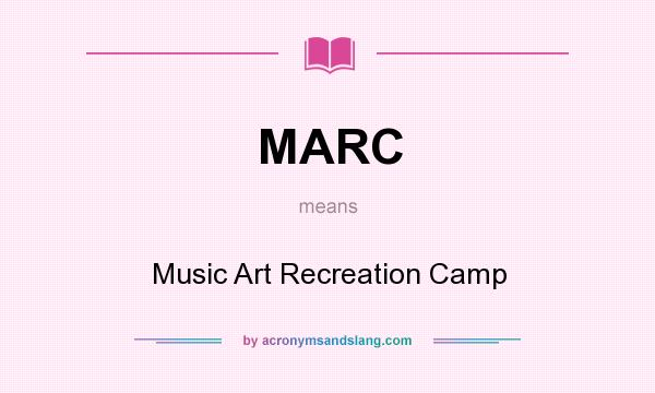 What does MARC mean? It stands for Music Art Recreation Camp
